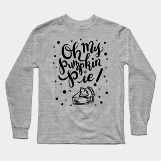 Pretty Oh My Pumpkin Pie Hand Lettered Design Long Sleeve T-Shirt